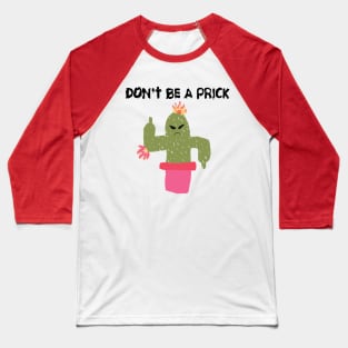 Don't Be a Prick Baseball T-Shirt